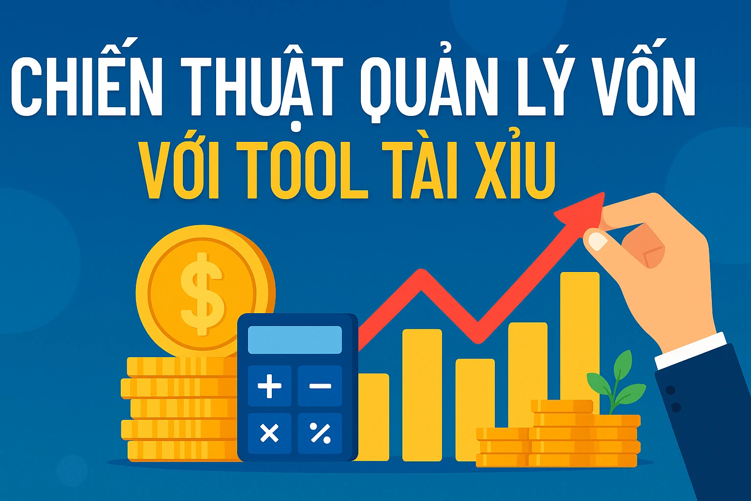 Chiến Thuật Quản Lý Vốn Với Tool Tài Xỉu